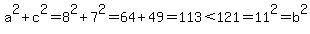 a%5E2%2Bc%5E2=8%5E2%2B7%5E2=64%2B49=113%3C121=11%5E2=b%5E2