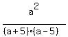 a%5E2%2F%28%28a%2B5%29%28a-5%29%29