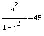 a%5E2%2F%281-r%5E2%29+=+45