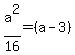 a%5E2%2F16=+%28a-3%29