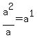 a%5E2%2Fa+=+a%5E1