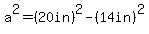 a%5E2=%2820in%29%5E2-%2814in%29%5E2