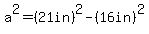 a%5E2=%2821in%29%5E2-%2816in%29%5E2