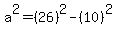 a%5E2=%2826%29%5E2-%2810%29%5E2