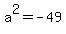 a%5E2=-49