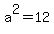 a%5E2=12