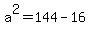 a%5E2=144-16