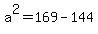 a%5E2=169-144