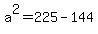 a%5E2=225-144