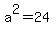 a%5E2=24