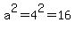 a%5E2=4%5E2=16