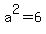 a%5E2=6