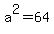a%5E2=64