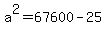 a%5E2=67600-25