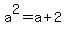 a%5E2=a%2B2