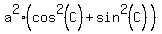 a%5E2+%2A+%28cos%5E2%28C%29+%2B+sin%5E2%28C%29%29