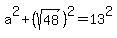 a%5E2+%2B+%28sqrt%2848%29%29%5E2+=+13%5E2