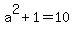 a%5E2+%2B+1+=+10