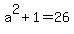 a%5E2+%2B+1+=+26