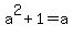 a%5E2+%2B+1+=+a