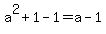 a%5E2+%2B+1-1+=+a-1