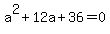 a%5E2+%2B+12a+%2B+36+=+0