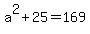 a%5E2+%2B+25+=+169
