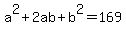 a%5E2+%2B+2ab+%2B+b%5E2+=+169