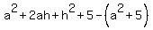 a%5E2+%2B+2ah+%2Bh%5E2+%2B+5+-+%28a%5E2+%2B+5%29