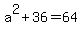 a%5E2+%2B+36+=+64