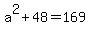 a%5E2+%2B+48+=+169