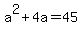a%5E2+%2B+4a+=+45