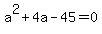 a%5E2+%2B+4a+-+45+=+0