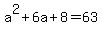 a%5E2+%2B+6a+%2B+8+=+63