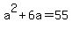 a%5E2+%2B+6a+=+55