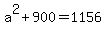 a%5E2+%2B+900+=+1156