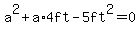 a%5E2+%2B+a%2A4ft+-+5+ft%5E2=0+