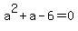 a%5E2+%2B+a+-+6+=+0