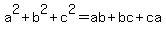 a%5E2+%2B+b%5E2+%2B+c%5E2+=+ab+%2B+bc+%2B+ca