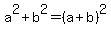 a%5E2+%2B+b%5E2+=+%28a%2Bb%29%5E2