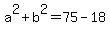 a%5E2+%2B+b%5E2+=+75+-+18