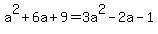 a%5E2+%2B6a%2B9=3a%5E2-2a+-1