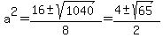 a%5E2+=+%2816+%2B-+sqrt%281040+%29%29%2F8+=+%284+%2B-+sqrt%2865%29%29%2F2+