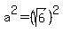 a%5E2+=+%28sqrt%286%29%29%5E2