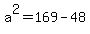 a%5E2+=+169+-+48