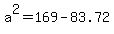 a%5E2+=+169+-+83.72