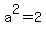 a%5E2+=+2
