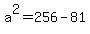 a%5E2+=+256+-+81