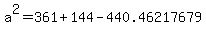 a%5E2+=+361+%2B+144+-+440.46217679