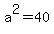 a%5E2+=+40